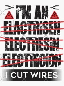 Poster that says "I'm an electrisen (crossed out); Electresin (crossed out); Electricion (crossed out). I cut wires!