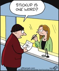 Cartoon of bank robber being handed a note by a teller abnd the robber says You mean stick up is one word?
