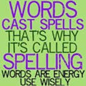 Poster saying Words cast spells; that's why it's called spelling. Words are energy: use wisely