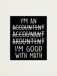 Poster with black background and white letters: I'm an accountent; crossed out. Accounant; crossed out; Akountent; crossed out. I'm good with math