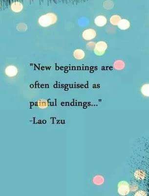 quote from Lao Tzu: New beginnings are often disguised as painful endings